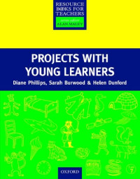 Diane Phillips, Sarah Burwood, Helen Dunford, Alan Maley — Projects with Young Learners (Resource Books for Teachers)