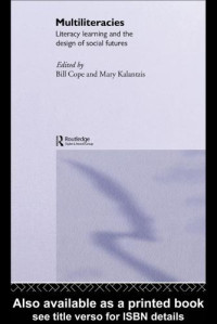 Bill Cope; Mary Kalantzis; New London Group — Multiliteracies : literacy learning and the design of social futures
