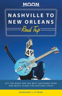 Margaret Littman — Moon Nashville to New Orleans Road Trip: Hit the Road for the Best Southern Food and Music Along the Natchez Trace