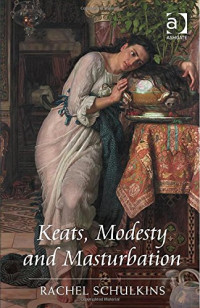 John Keats, Rachel Schulkins, — Keats, Modesty and Masturbation