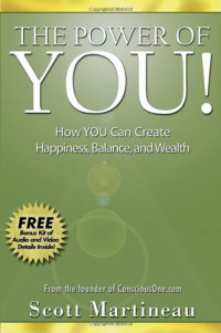 Scott Martineau — The Power of You! - How YOU Can Create Happiness, Balance, and Wealth
