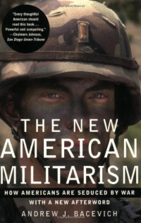 Andrew J. Bacevich — The New American Militarism - How Americans Are Seduced by War