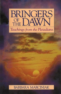 Barbara Marciniak, Tera Thomas — Bringers of the Dawn: Teachings from the Pleiadians