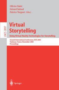 Kevin Björke (auth.), Olivier Balet, Gérard Subsol, Patrice Torguet (eds.) — Virtual Storytelling. Using Virtual RealityTechnologies for Storytelling: Second International Conference, ICVS 2003, Toulouse, France, November 20-21, 2003. Proceedings