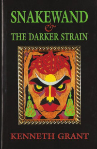 Kenneth Grant — Snakewand & the Darker Strain