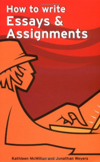 Kathleen Mcmillan, Jonathan Weyers — How to Write Essays & Assignments