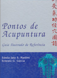 Ednea Martins; E. García — Pontos de Acupuntura - Guia Ilustrado de Referência