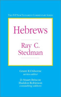 Ray C. Stedman, Haddon W. Robinson, Grant R. Osborne — Hebrews (IVP New Testament Commentary Series)