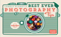Lonely Planet, Richard I'Anson — Lonely Planet's Best Ever Photography Tips