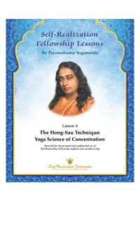 Paramahansa Yogananda — Self Realization Fellowship Lessons. Lesson 4 The Hong-Sau Technique: Yoga Science of Concentration