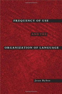 Joan Bybee — Frequency of Use and the Organization of Language