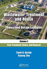 Qasim, Syed R.; Zhu, Guang — Wastewater treatment and reuse : theory and design examples. Volume 2, Post-treatment, reuse, and disposal
