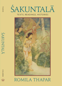 Romila Thapar — Sakuntala: Texts, Readings, Histories