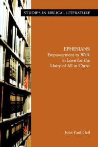 Heil, John Paul — Ephesians: Empowerment to Walk in Love for the Unity of All in Christ (Studies in Biblical Literature)