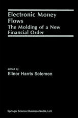 Elinor Harris Solomon (auth.), Elinor Harris Solomon (eds.) — Electronic Money Flows: The Molding of a New Financial Order