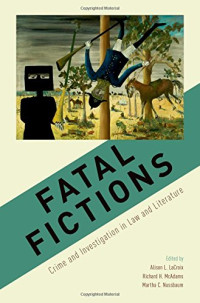 Alison L.LaCroix, Richard H. McAdams, Martha Craven Nussbaum — Fatal fictions : crime and investigation in law and literature