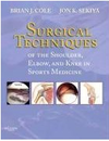 Cole B.J., Sekiya J.K. — Surgical Techniques of the Shoulder, Elbow, and Knee in Sports Medicine: Book and DVD