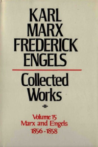 Karl Marx and Friedrich Engels — Marx-Engels Collected Works,Volume 15 - Marx and Engels: 1856-1858