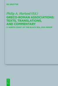 Philip A. Harland — Greco-Roman Associations: Texts, Translations, and Commentary. II. North Coast of the Black Sea, Asia Minor