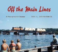Don L. Hofsommer — Off the Main Lines: A Photographic Odyssey (Railroads Past and Present)