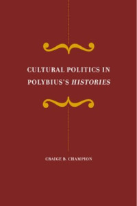 Craige B. Champion — Cultural Politics in Polybius’s Histories