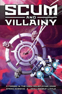 Stras Acimovic, John LeBoeuf-Little — Scum and Villainy - A Forged in the Dark Roleplaying Game