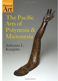 Adrienne L. Kaeppler — The Pacific Arts of Polynesia and Micronesia (Oxford History of Art)