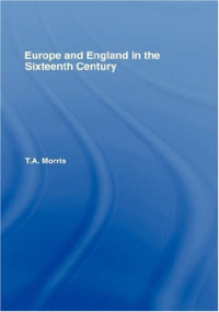 T.A. Morris — Europe and England in the Sixteenth Century