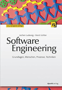 Lichter, Horst; Ludewig, Jochen — Software Engineering: Grundlagen, Menschen, Prozesse, Techniken