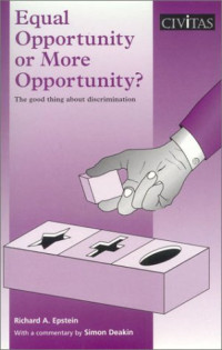 Richard A. Epstein, Simon Deakin — Equal Opportunity or More Opportunity?: The Good Thing About Discrimination