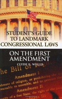 Clyde E. Willis — Student's Guide to Landmark Congressional Laws on the First Amendment (Student's Guide to Landmark Congressional Laws)
