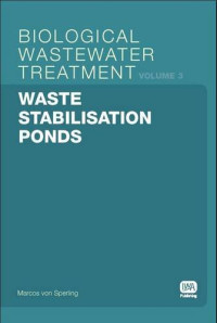 Sperling, Marcos von — Waste Stabilisation Ponds: Biological Wastewater Treatment Volume 3