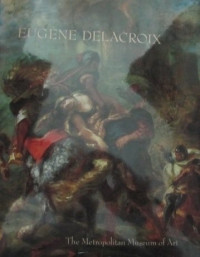 N. Y.) Metropolitan Museum of Art (New York — Eugene Delacroix 1798-1863: Paintings, Drawings, and Prints from North American Collections