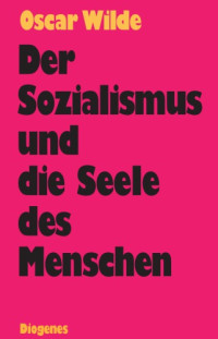 Oscar Wilde — Der Sozialismus und die Seele des Menschen