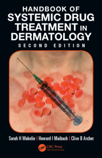 Archer, Clive B.; Maibach, Howard I.; Wakelin, Sarah H — Handbook of Systemic Drug Treatment in Dermatology, Second Edition