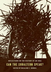 Morris, Rosalind C;Spivak, Gayatri Chakravorty — Can the subaltern speak? reflections on the history of an idea