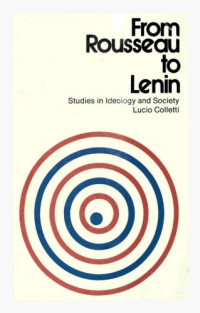 Lucio Colletti — From Rousseau to Lenin; studies in ideology and society
