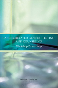 National Cancer Policy Forum, Institute of Medicine — Cancer-Related Genetic Testing and Counseling
