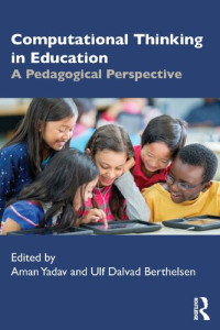 Aman Yadav (editor), Ulf Berthelsen (editor) — Computational Thinking in Education: A Pedagogical Perspective
