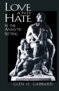 Glen O. Gabbard — Love and Hate in the Analytic Setting