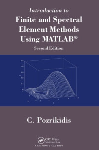 Pozrikidis, Constantine — Introduction to Finite and Spectral Element Methods Using MATLAB, Second Edition
