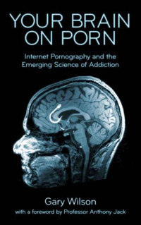 Gary Wilson — Your Brain on Porn