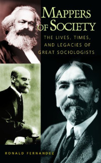Ronald Fernandez — Mappers of Society: The Lives, Times, and Legacies of Great Sociologists