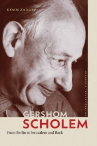 Noam Zadoff — Gershom Scholem: From Berlin to Jerusalem and Back