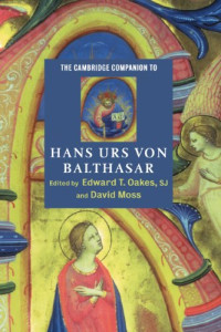 Edward T. Oakes, David Moss — The Cambridge Companion to Hans Urs von Balthasar