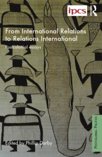 Philip Darby (ed.) — From International Relations to Relations International: Postcolonial Essays