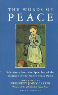 Irwin Abrams (Selected and Edited by) & Jimmy Carter (Foreword) — The Words of Peace: Selections from the Speeches of the Nobel Prize Winners of the Twentieth Century, Third Edition