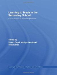 LEASK, TURNER, CAPEL — Learning to Teach in the Secondary School: A Companion to School Experience