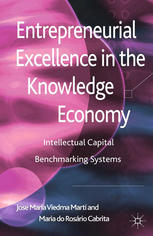 José Maria Viedma Marti, Maria do Rosário Cabrita (auth.) — Entrepreneurial Excellence in the Knowledge Economy: Intellectual Capital Benchmarking Systems
