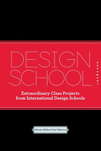 Heller, Steven;Talarico, Lita — Design School Confidential: Extraordinary Class Projects From the International Design Schools, Colleges, and Institutes